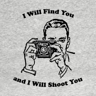 I Will Shoot You T-Shirt